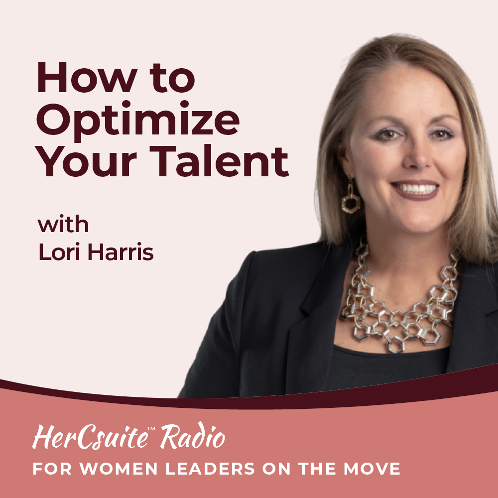 HerCSuite™ Radio How to Optimize Talent Lori Harris, Harris Whitesell Consulting