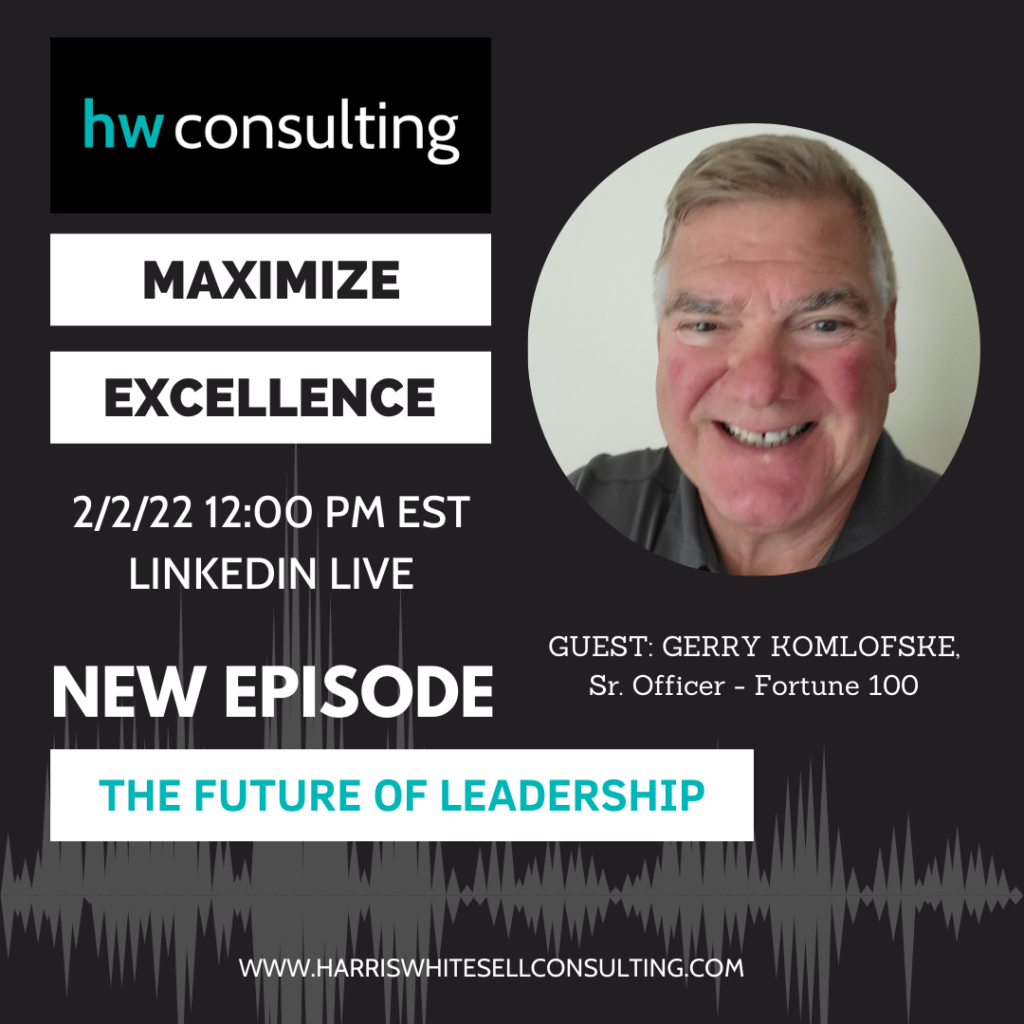 Harris Whitesell Consulting, Maximize Excellence, Podcast, Gerry Komlofske