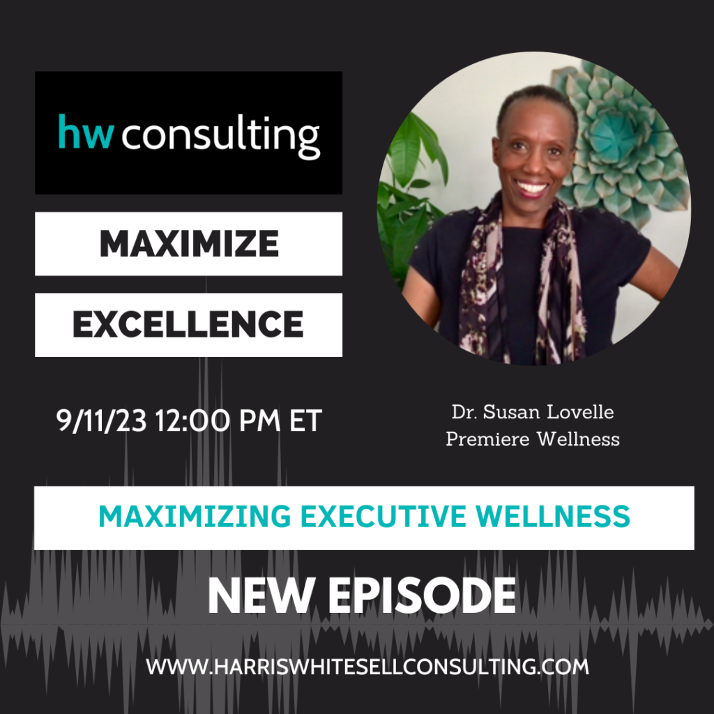 Maximize Excellence! Podcast, Harris Whitesell Consulting